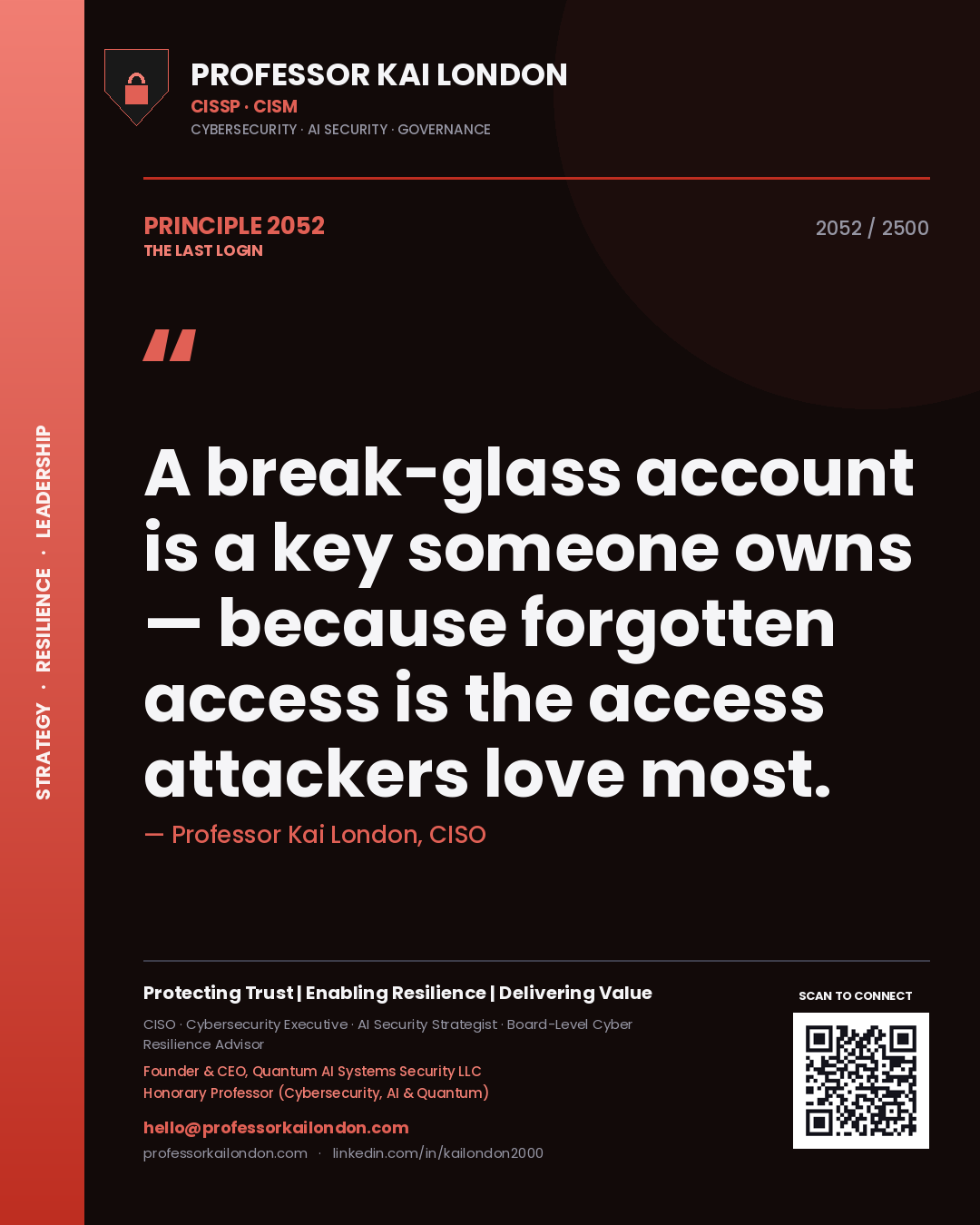 Professor Kai London principle 2052: A break-glass account is a key someone owns — because forgotten access is the access attackers love most.