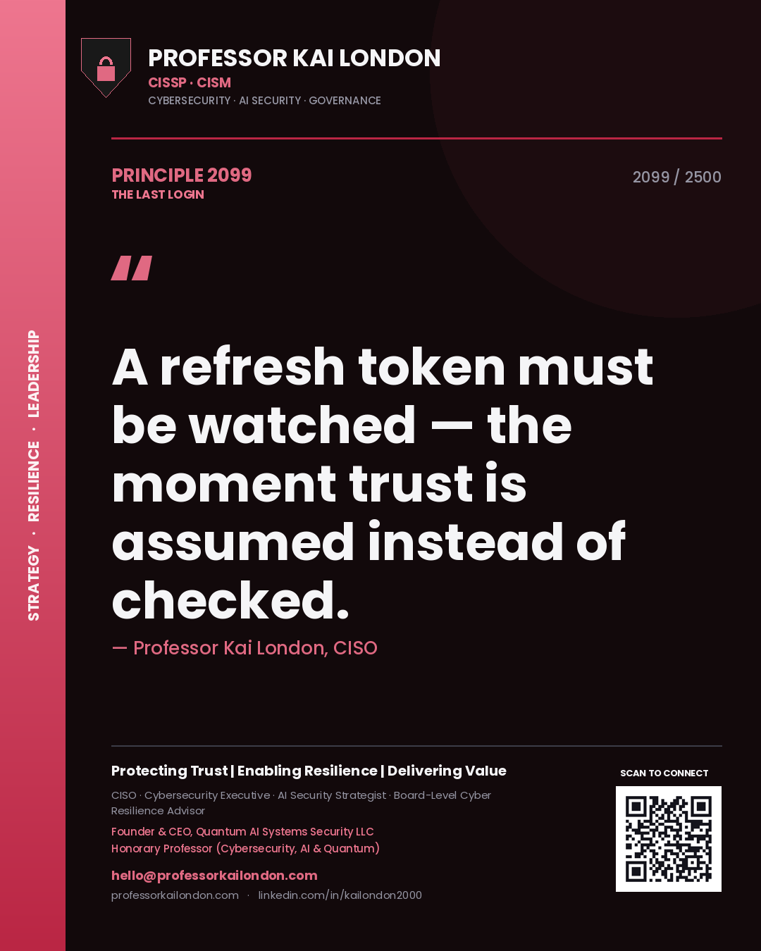 Professor Kai London principle 2099: A refresh token must be watched — the moment trust is assumed instead of checked.