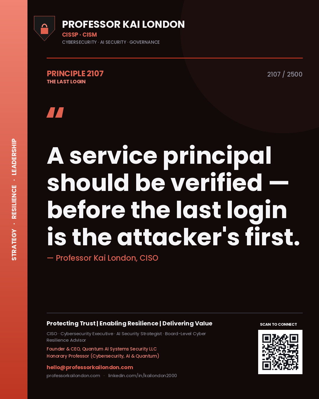 Professor Kai London principle 2107: A service principal should be verified — before the last login is the attacker's first.