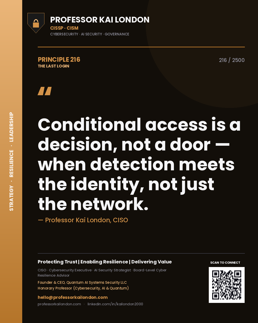 Professor Kai London principle 216: Conditional access is a decision, not a door — when detection meets the identity, not just the network.