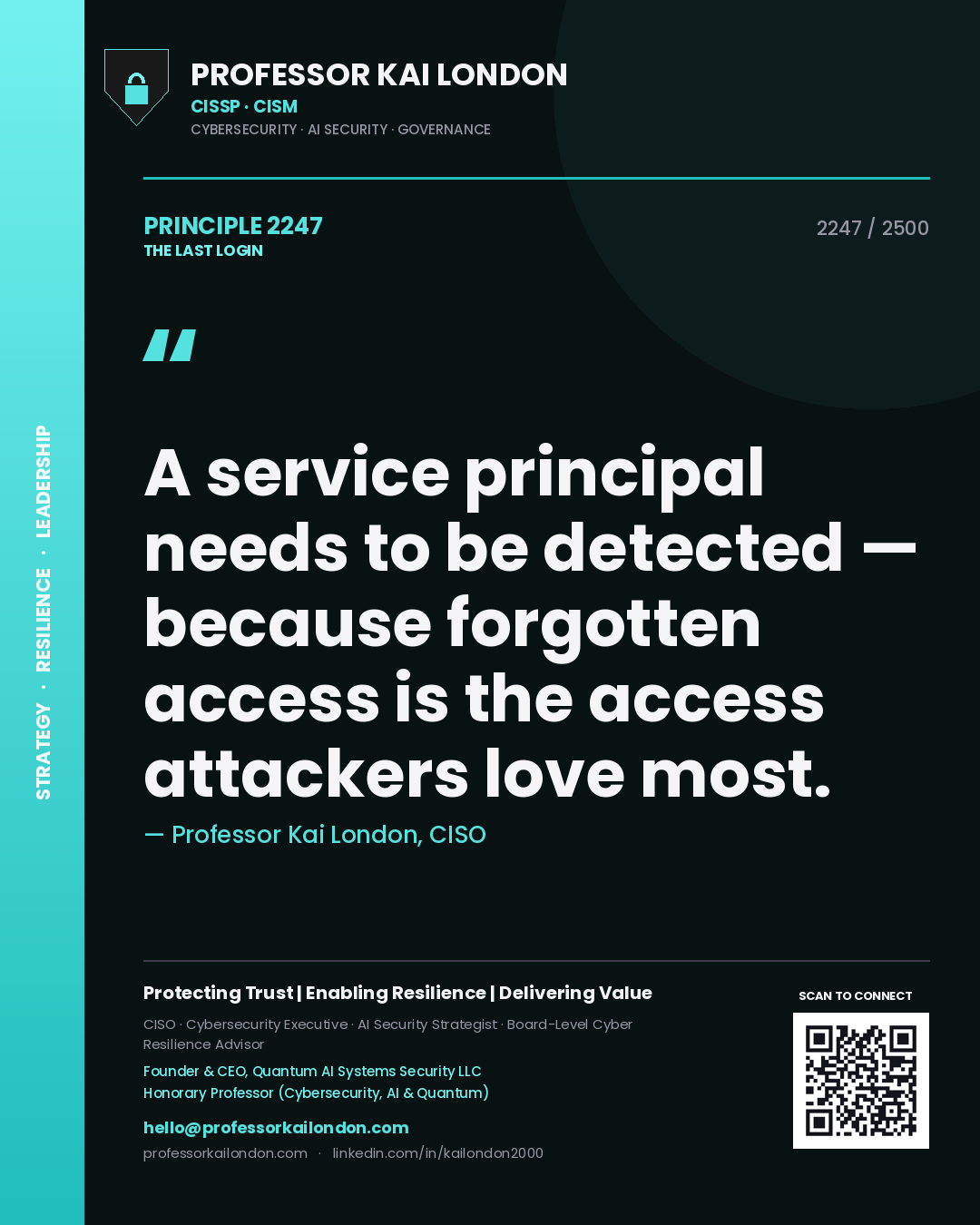 Professor Kai London principle 2247: A service principal needs to be detected — because forgotten access is the access attackers love most.