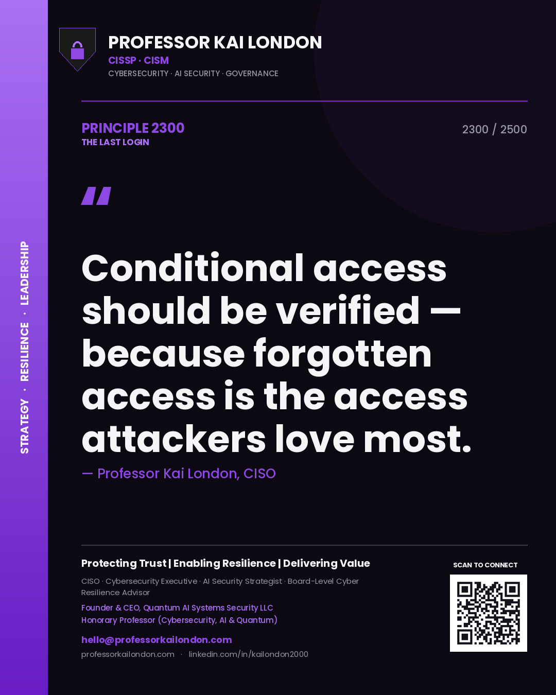 Professor Kai London principle 2300: Conditional access should be verified — because forgotten access is the access attackers love most.