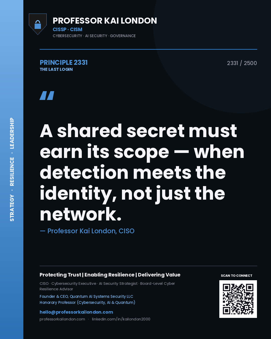 Professor Kai London principle 2331: A shared secret must earn its scope — when detection meets the identity, not just the network.