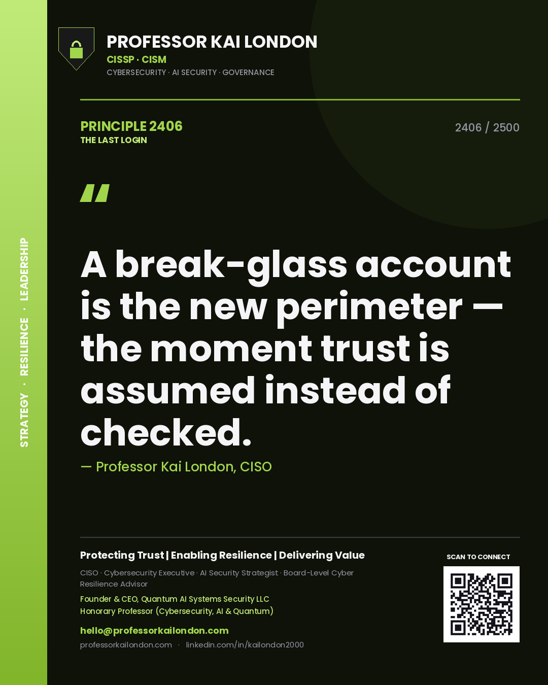 Professor Kai London principle 2406: A break-glass account is the new perimeter — the moment trust is assumed instead of checked.
