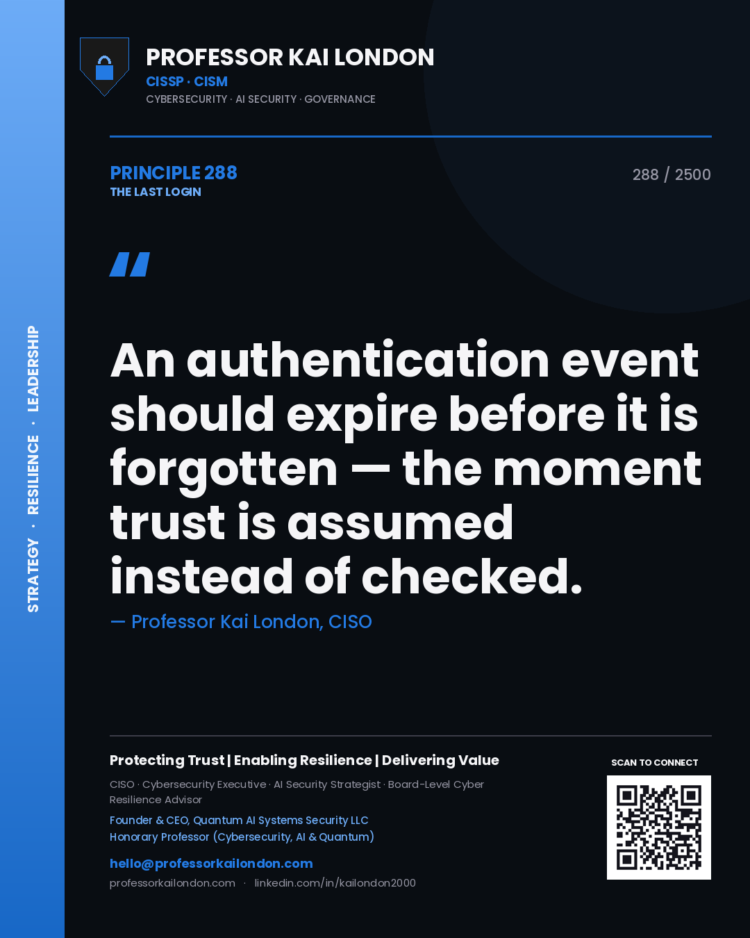 Professor Kai London principle 288: An authentication event should expire before it is forgotten — the moment trust is assumed instead of checked.