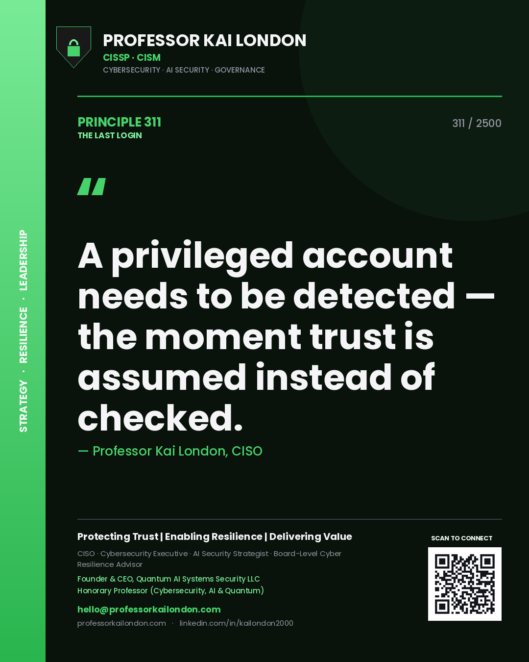 Professor Kai London principle 311: A privileged account needs to be detected — the moment trust is assumed instead of checked.