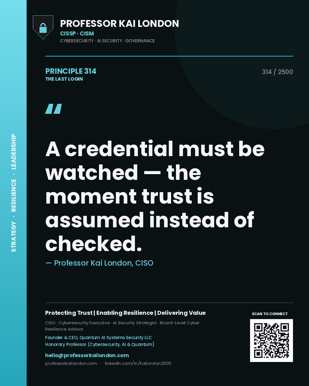 Professor Kai London principle 314: A credential must be watched — the moment trust is assumed instead of checked.