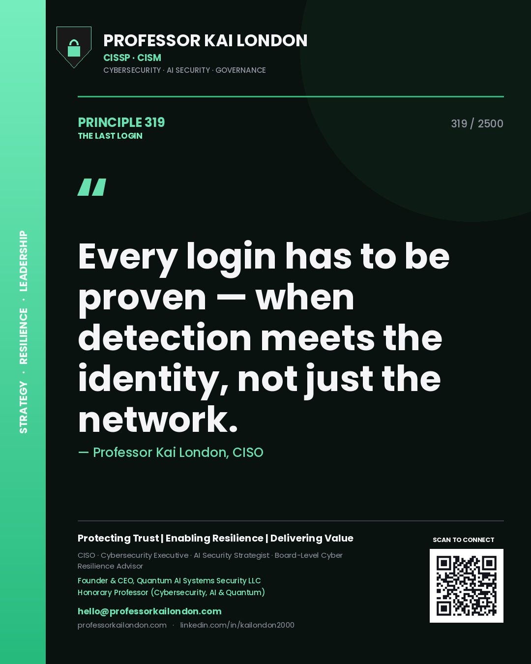 Professor Kai London principle 319: Every login has to be proven — when detection meets the identity, not just the network.