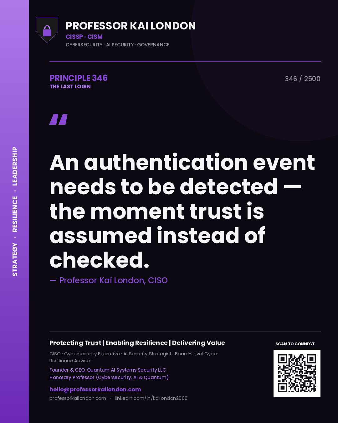 Professor Kai London principle 346: An authentication event needs to be detected — the moment trust is assumed instead of checked.
