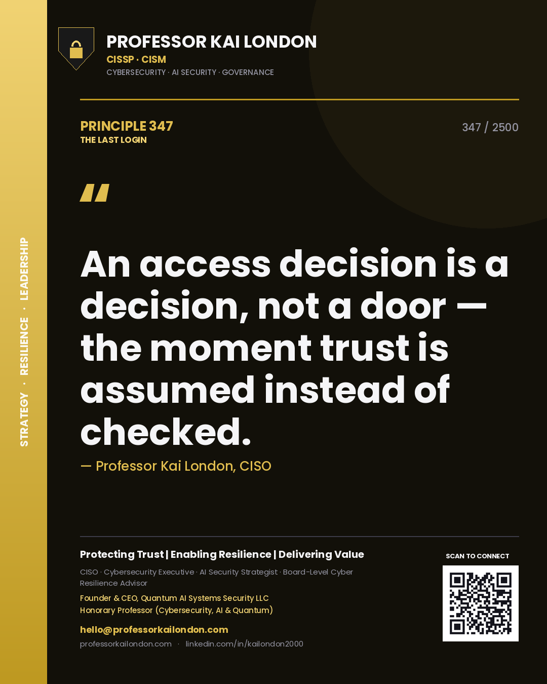 Professor Kai London principle 347: An access decision is a decision, not a door — the moment trust is assumed instead of checked.