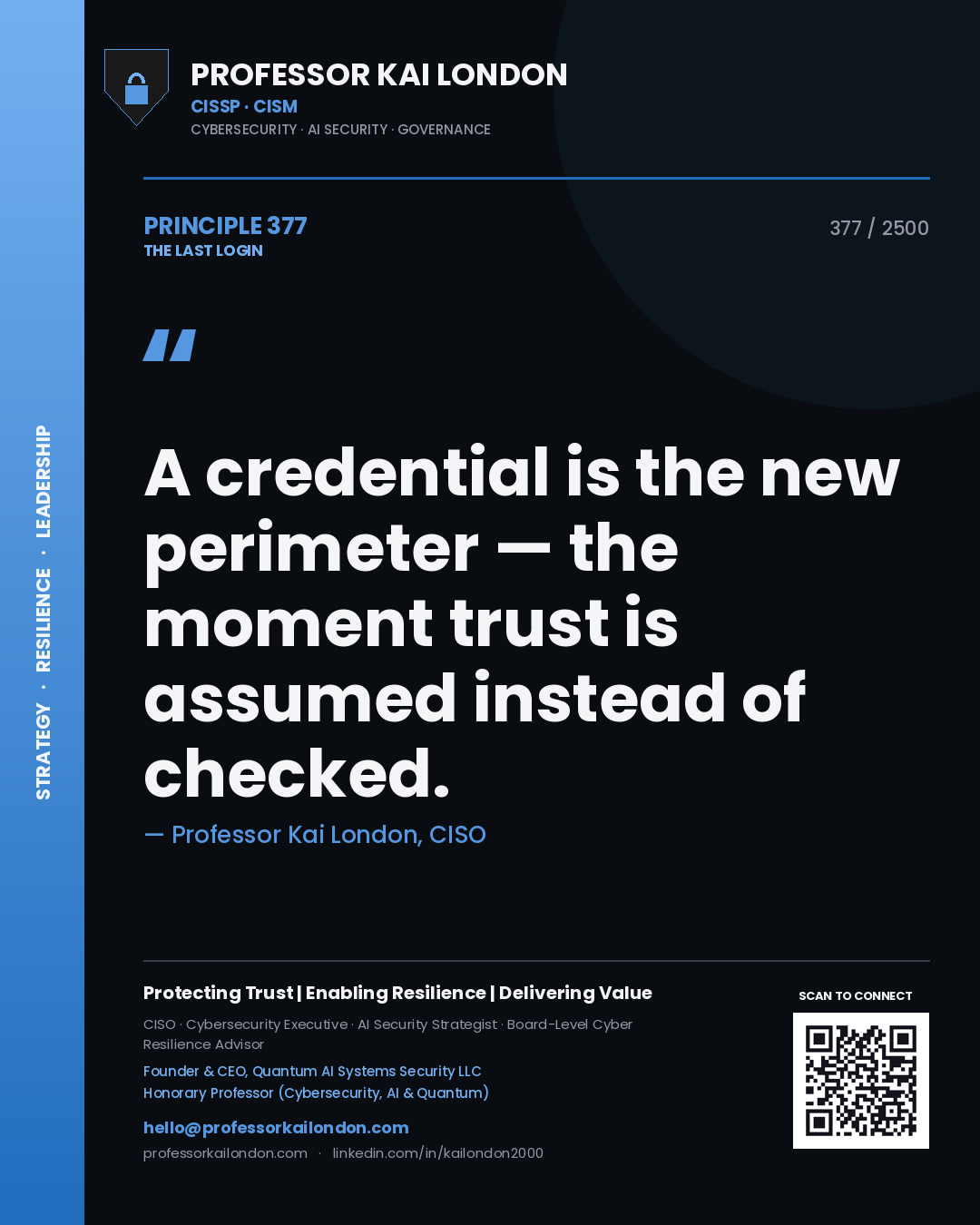 Professor Kai London principle 377: A credential is the new perimeter — the moment trust is assumed instead of checked.