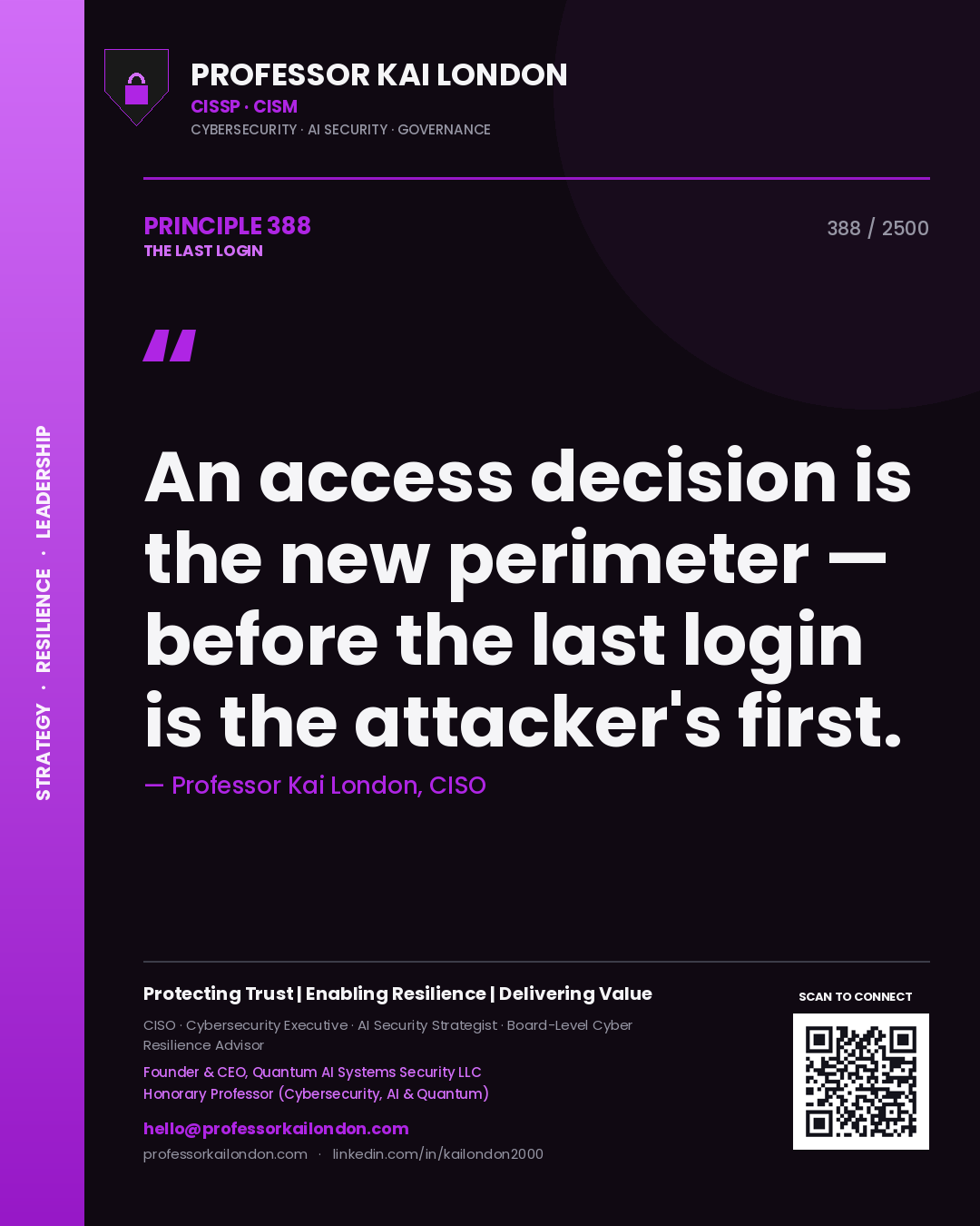Professor Kai London principle 388: An access decision is the new perimeter — before the last login is the attacker's first.