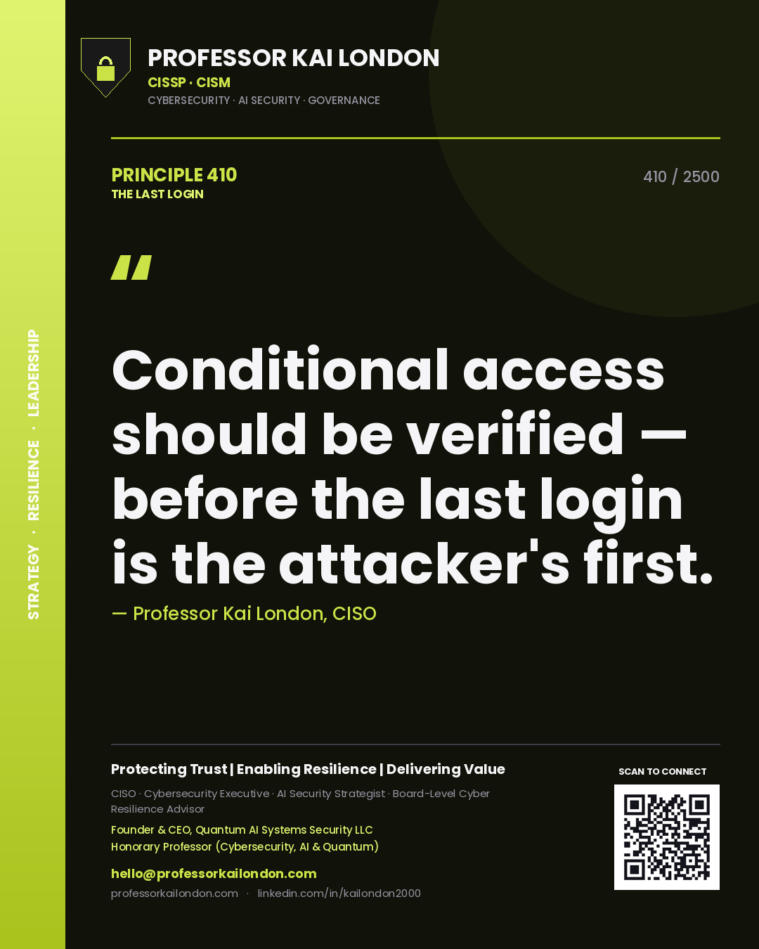 Professor Kai London principle 410: Conditional access should be verified — before the last login is the attacker's first.