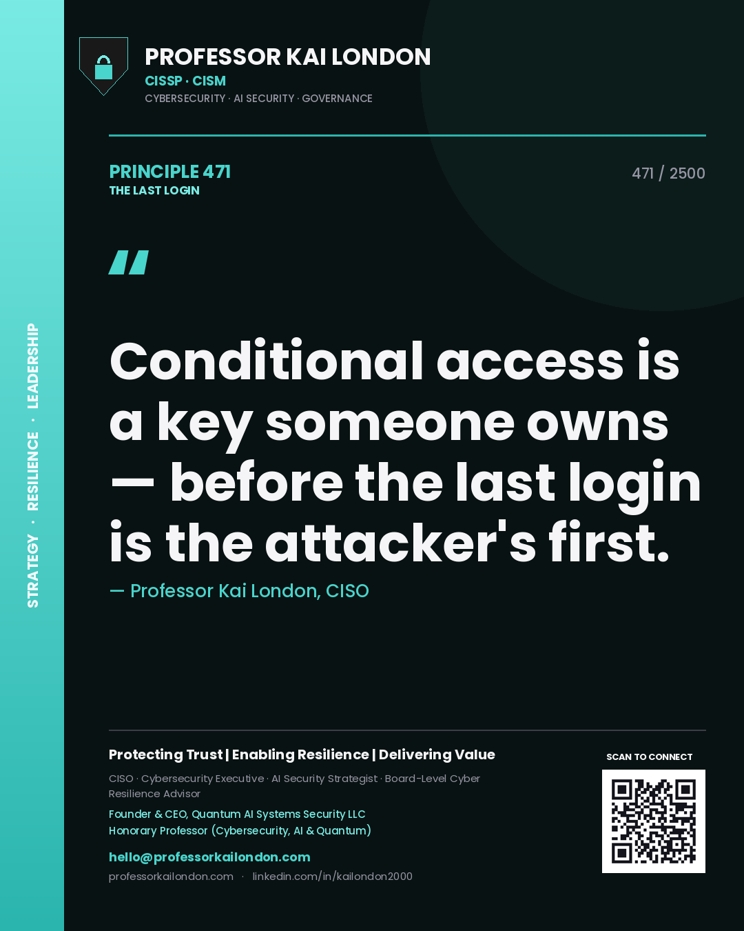 Professor Kai London principle 471: Conditional access is a key someone owns — before the last login is the attacker's first.