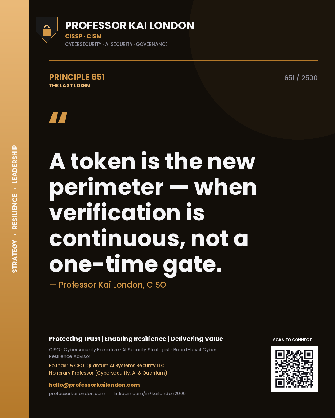 Professor Kai London principle 651: A token is the new perimeter — when verification is continuous, not a one-time gate.