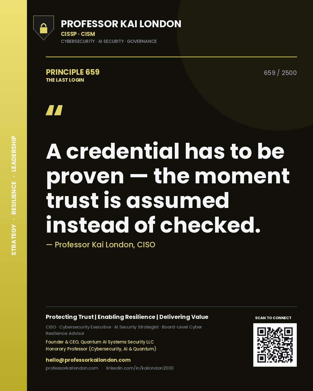 Professor Kai London principle 659: A credential has to be proven — the moment trust is assumed instead of checked.