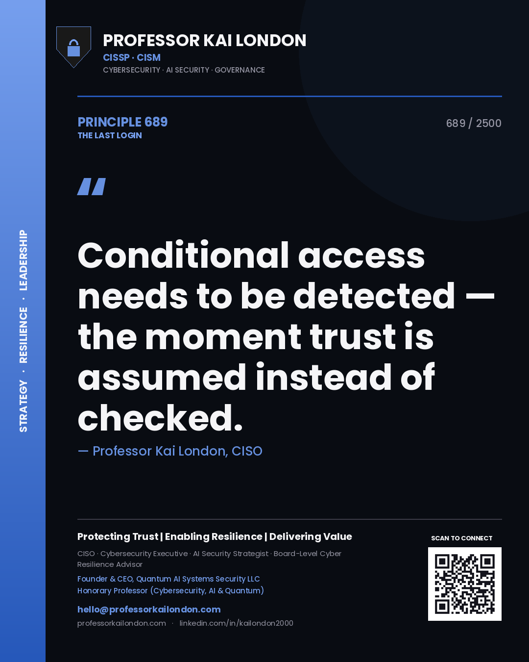 Professor Kai London principle 689: Conditional access needs to be detected — the moment trust is assumed instead of checked.