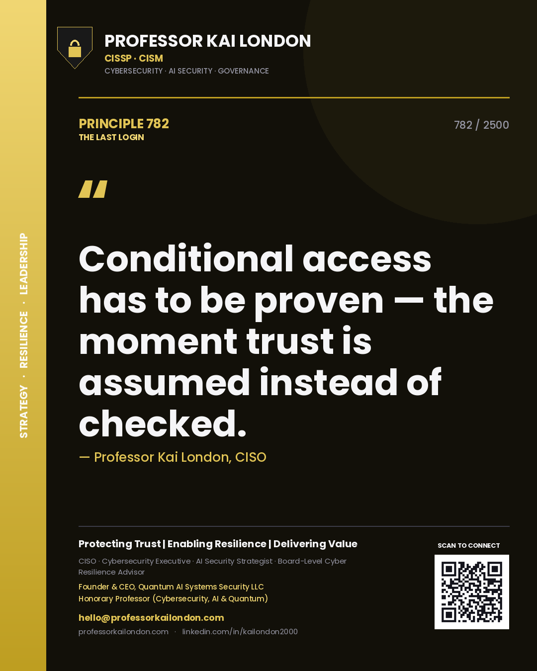 Professor Kai London principle 782: Conditional access has to be proven — the moment trust is assumed instead of checked.
