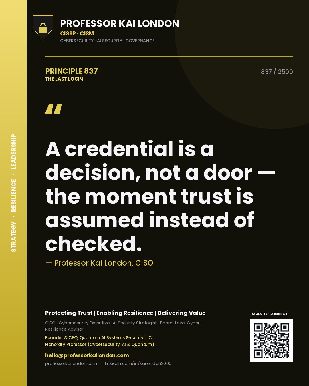 Professor Kai London principle 837: A credential is a decision, not a door — the moment trust is assumed instead of checked.