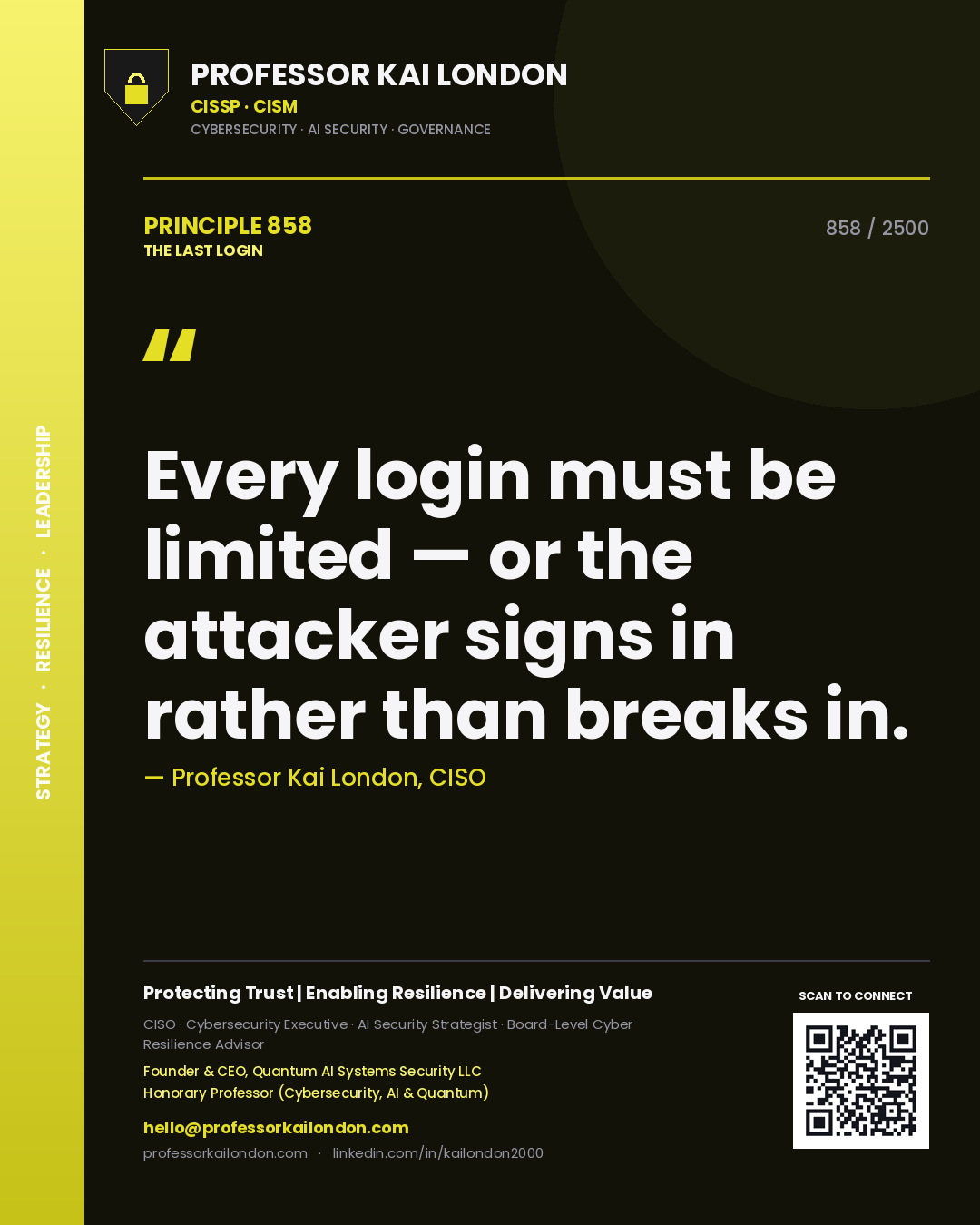 Professor Kai London principle 858: Every login must be limited — or the attacker signs in rather than breaks in.