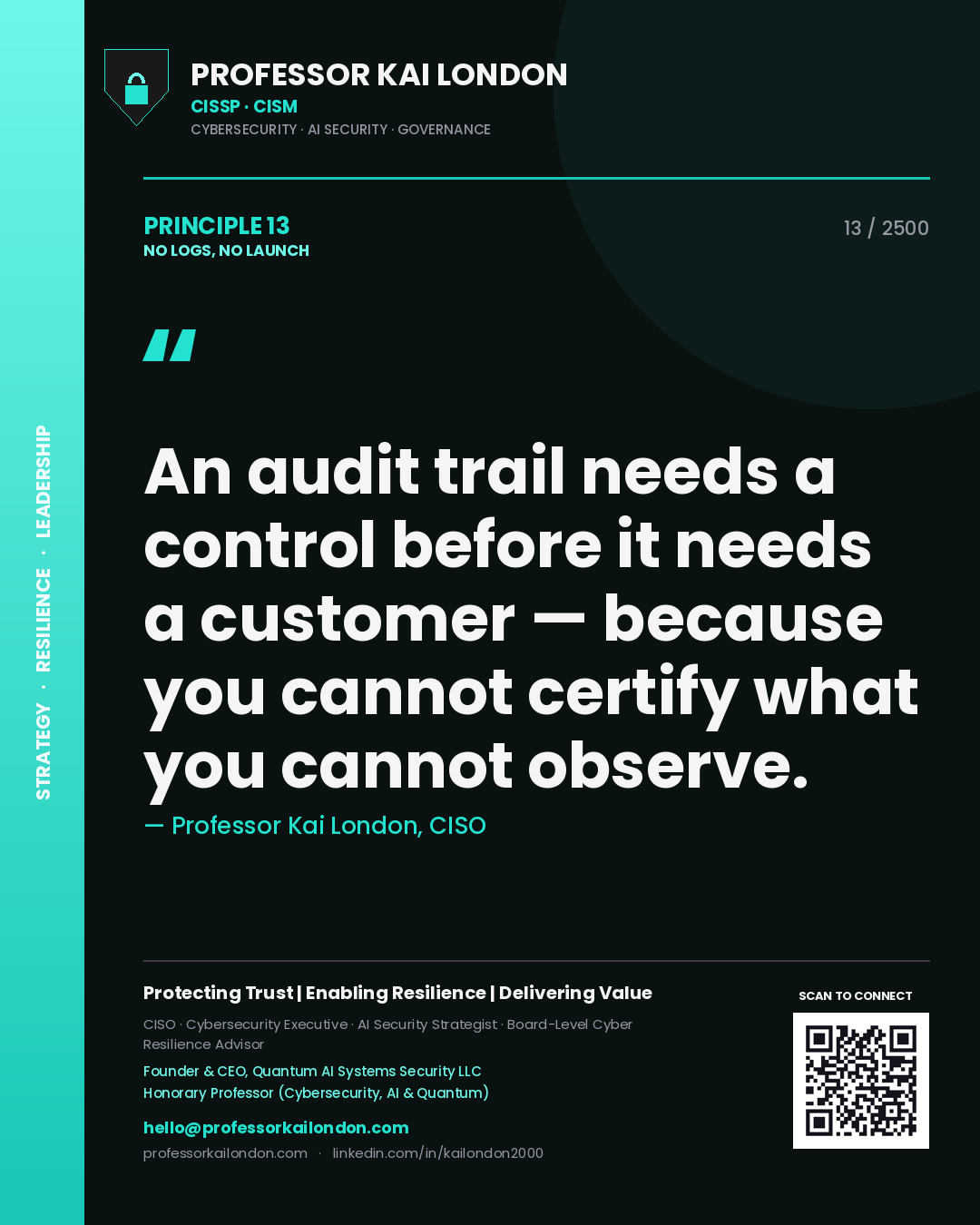 Quote card by Professor Kai London reading 'An audit trail needs a control before it needs a customer — because you cannot certify what you cannot observe.'. From the book No Logs, No Launch.