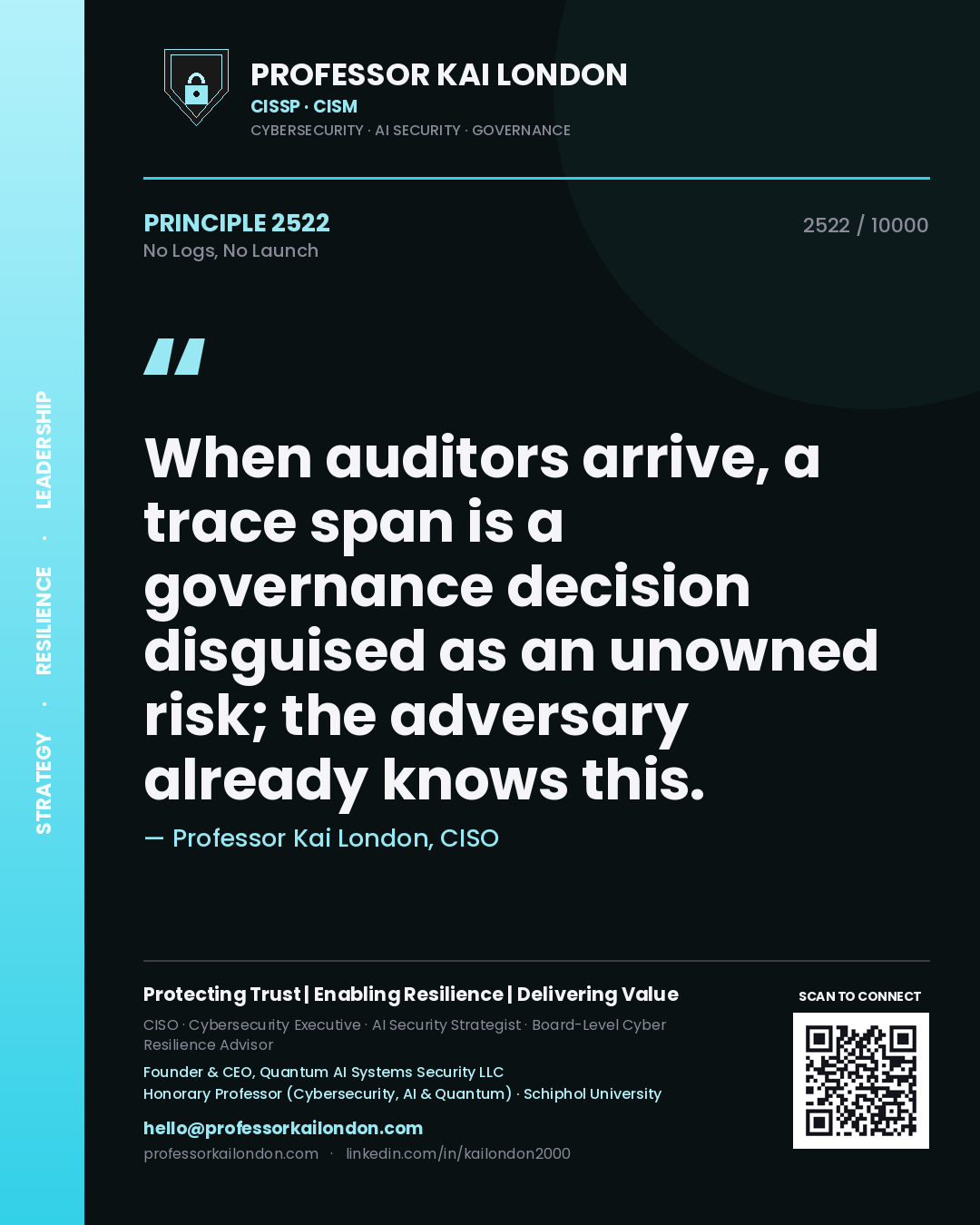Quote card by Professor Kai London reading 'When auditors arrive, a trace span is a governance decision disguised as an unowned risk; the adversary already knows this.'. From the book No Logs, No Launch.