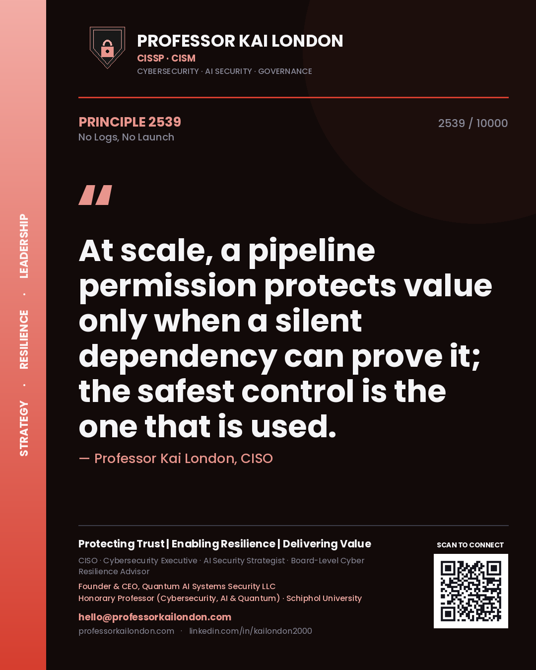 Quote card by Professor Kai London reading 'At scale, a pipeline permission protects value only when a silent dependency can prove it; the safest control is the one that is used.'. From the book No Logs, No Launch.