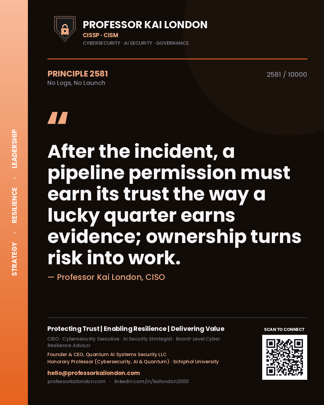 Quote card by Professor Kai London reading 'After the incident, a pipeline permission must earn its trust the way a lucky quarter earns evidence; ownership turns risk into work.'. From the book No Logs, No Launch.