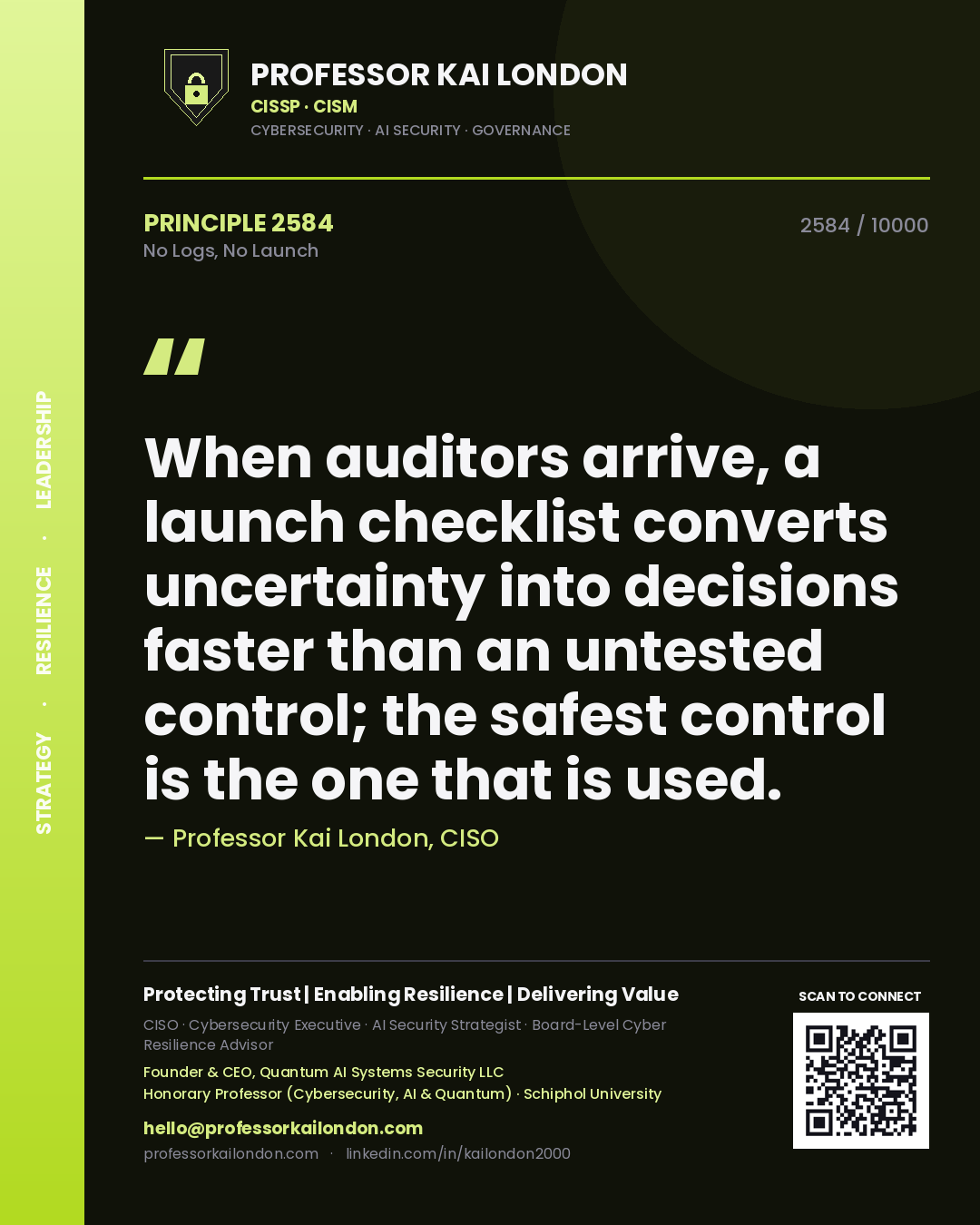 Professor Kai London principle 2584: When auditors arrive, a launch checklist converts uncertainty into decisions faster than an untested control; the safest control is the one that is used.
