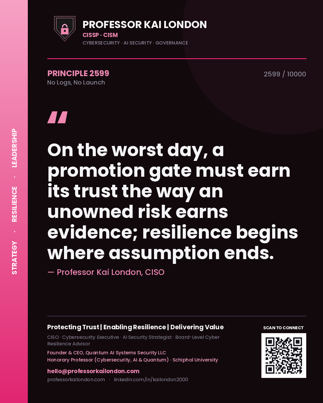 Quote card by Professor Kai London reading 'On the worst day, a promotion gate must earn its trust the way an unowned risk earns evidence; resilience begins where assumption ends.'. From the book No Logs, No Launch.