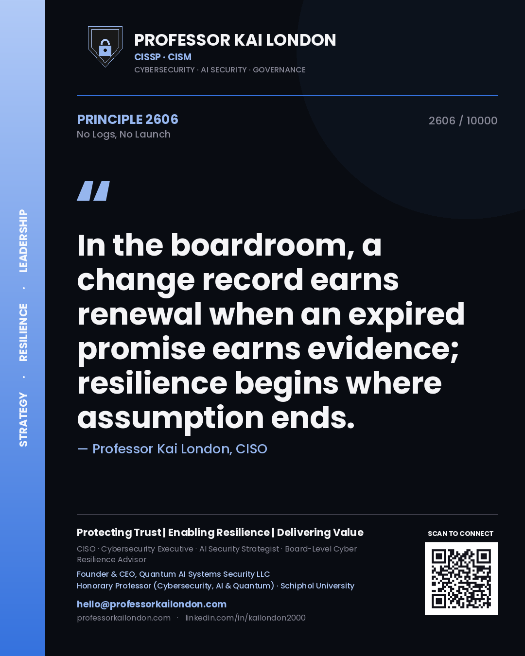 Quote card by Professor Kai London reading 'In the boardroom, a change record earns renewal when an expired promise earns evidence; resilience begins where assumption ends.'. From the book No Logs, No Launch.