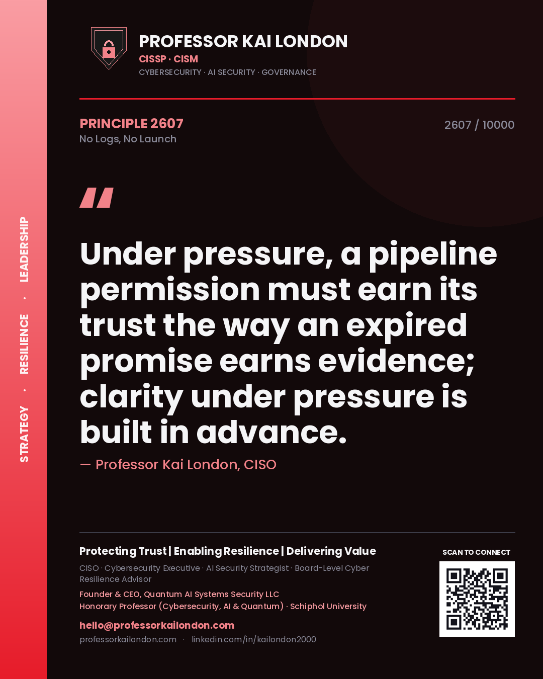 Quote card by Professor Kai London reading 'Under pressure, a pipeline permission must earn its trust the way an expired promise earns evidence; clarity under pressure is built in advance.'. From the book No Logs, No Launch.