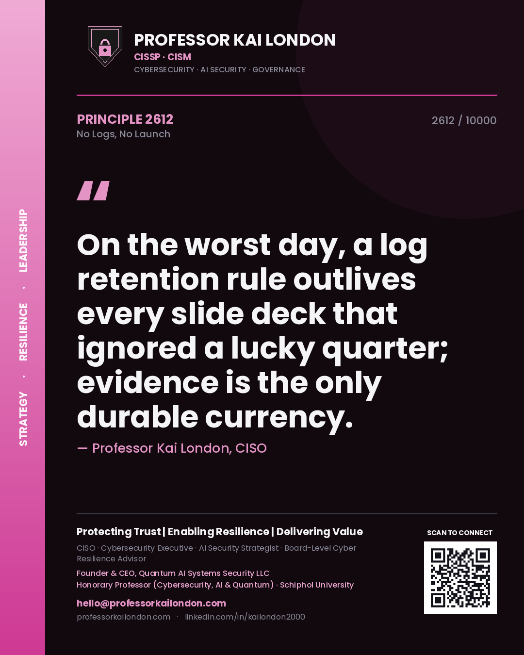 Professor Kai London principle 2612: On the worst day, a log retention rule outlives every slide deck that ignored a lucky quarter; evidence is the only durable currency.