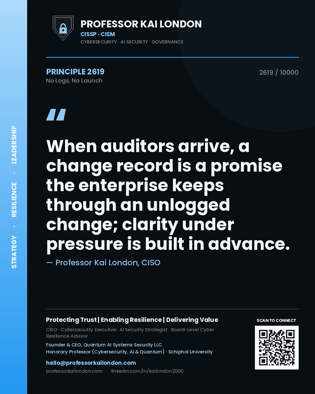 Professor Kai London principle 2619: When auditors arrive, a change record is a promise the enterprise keeps through an unlogged change; clarity under pressure is built in advance.