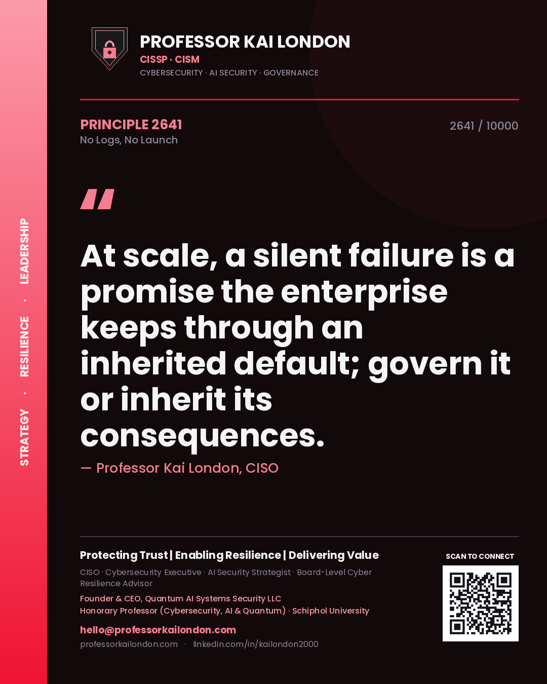 Quote card by Professor Kai London reading 'At scale, a silent failure is a promise the enterprise keeps through an inherited default; govern it or inherit its consequences.'. From the book No Logs, No Launch.