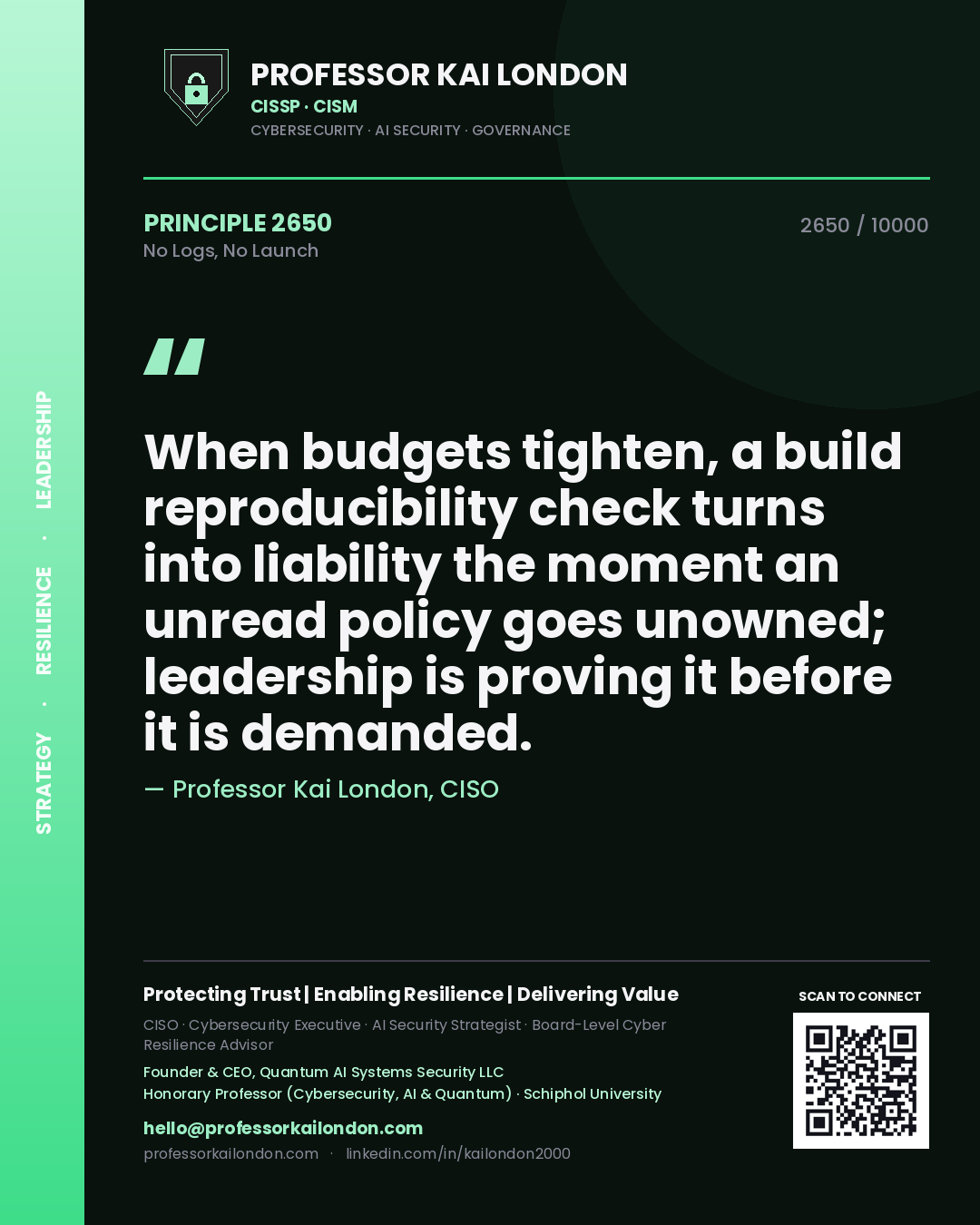 Quote card by Professor Kai London reading 'When budgets tighten, a build reproducibility check turns into liability the moment an unread policy goes unowned; leadership is proving it before it is demanded.'. From the book No Logs, No Launch.