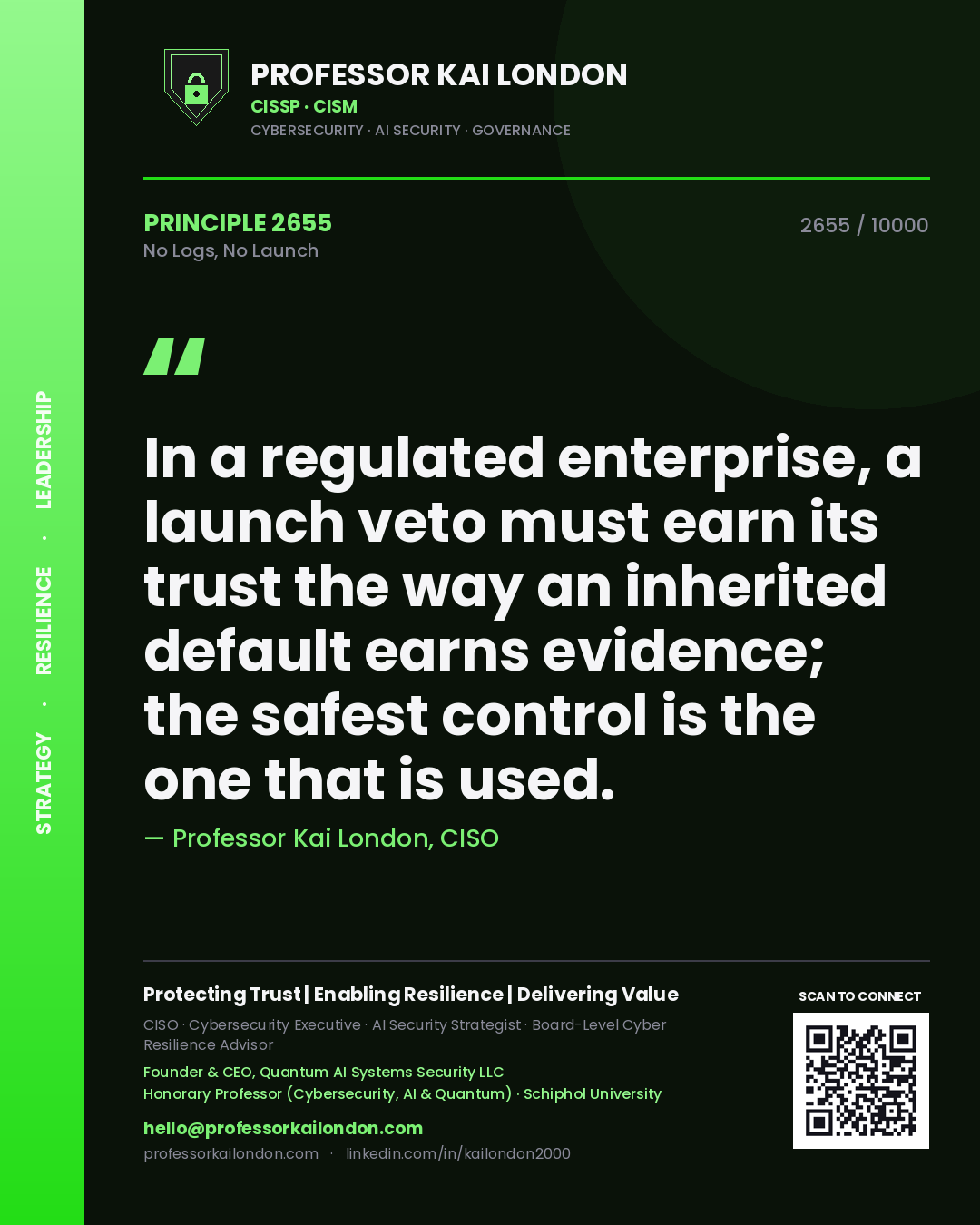 Quote card by Professor Kai London reading 'In a regulated enterprise, a launch veto must earn its trust the way an inherited default earns evidence; the safest control is the one that is used.'. From the book No Logs, No Launch.