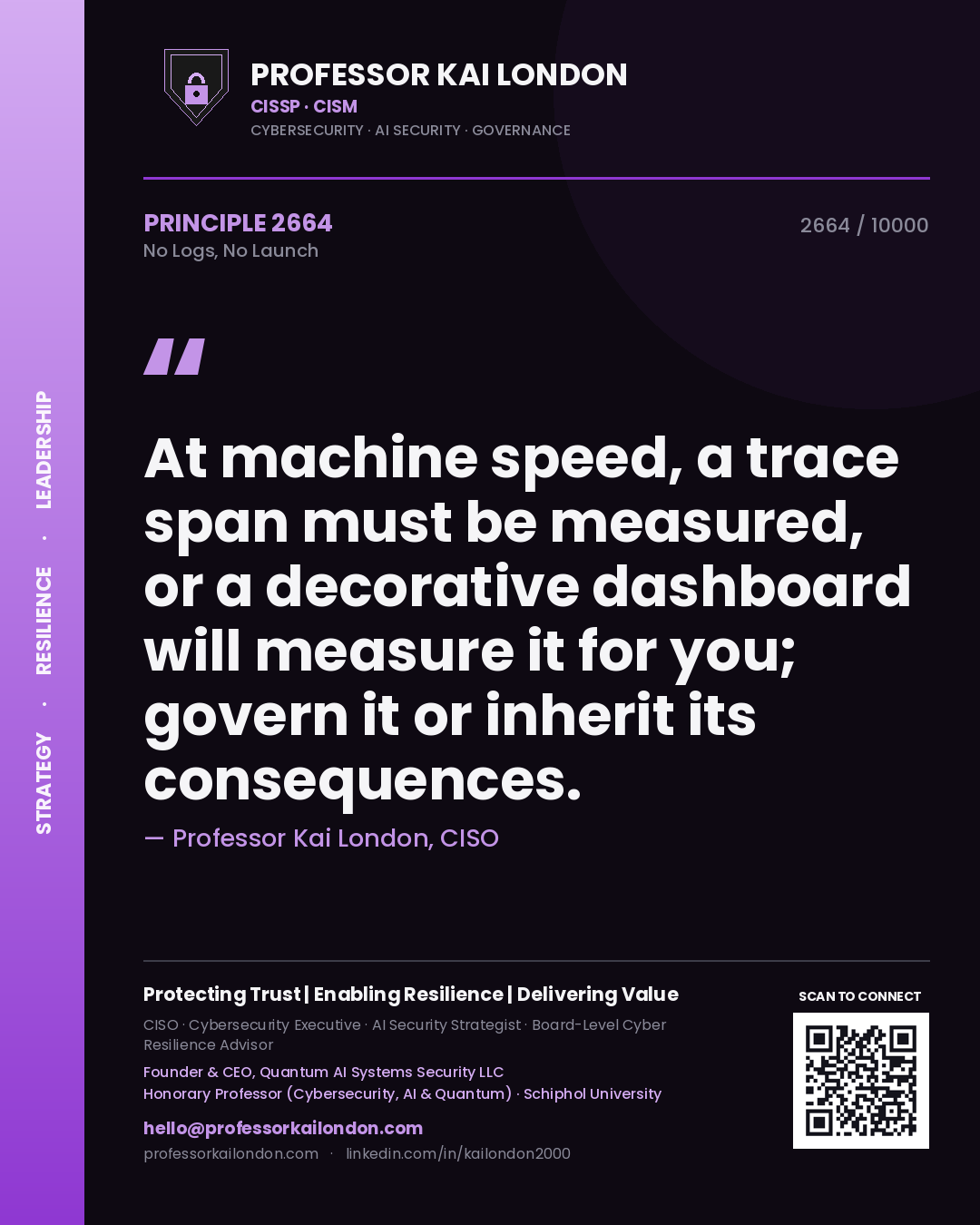 Quote card by Professor Kai London reading 'At machine speed, a trace span must be measured, or a decorative dashboard will measure it for you; govern it or inherit its consequences.'. From the book No Logs, No Launch.