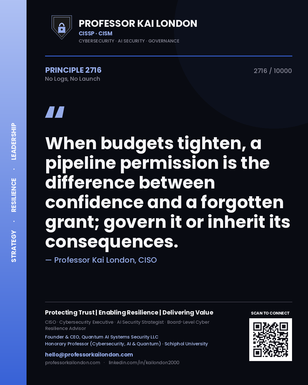 Quote card by Professor Kai London reading 'When budgets tighten, a pipeline permission is the difference between confidence and a forgotten grant; govern it or inherit its consequences.'. From the book No Logs, No Launch.