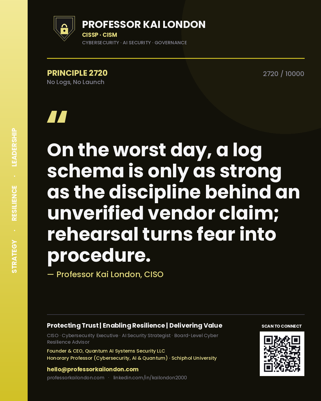 Quote card by Professor Kai London reading 'On the worst day, a log schema is only as strong as the discipline behind an unverified vendor claim; rehearsal turns fear into procedure.'. From the book No Logs, No Launch.