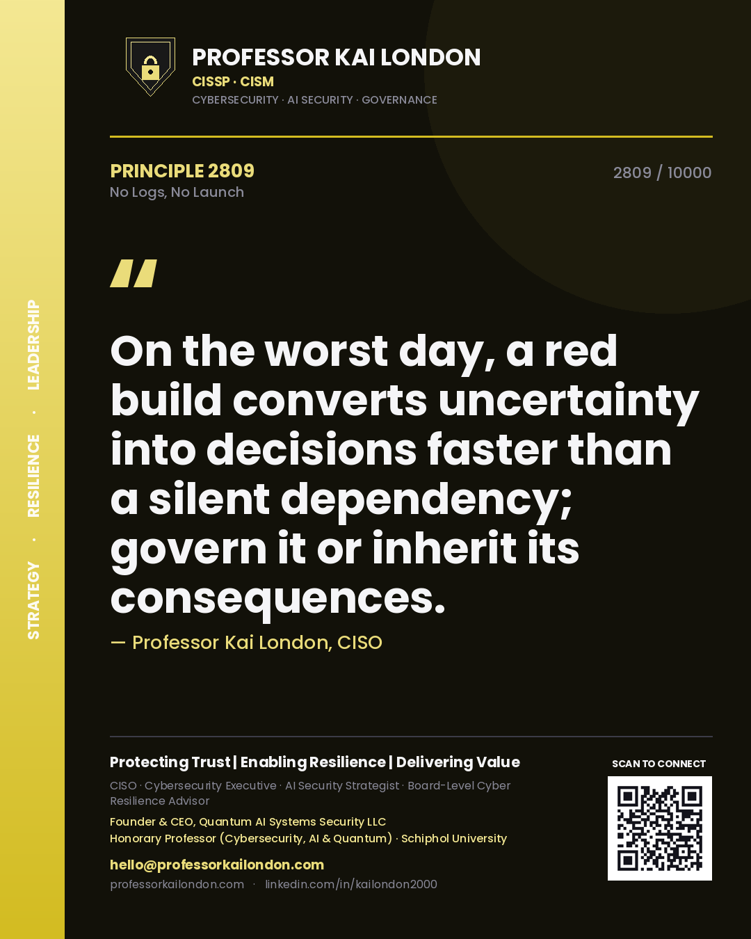 Quote card by Professor Kai London reading 'On the worst day, a red build converts uncertainty into decisions faster than a silent dependency; govern it or inherit its consequences.'. From the book No Logs, No Launch.