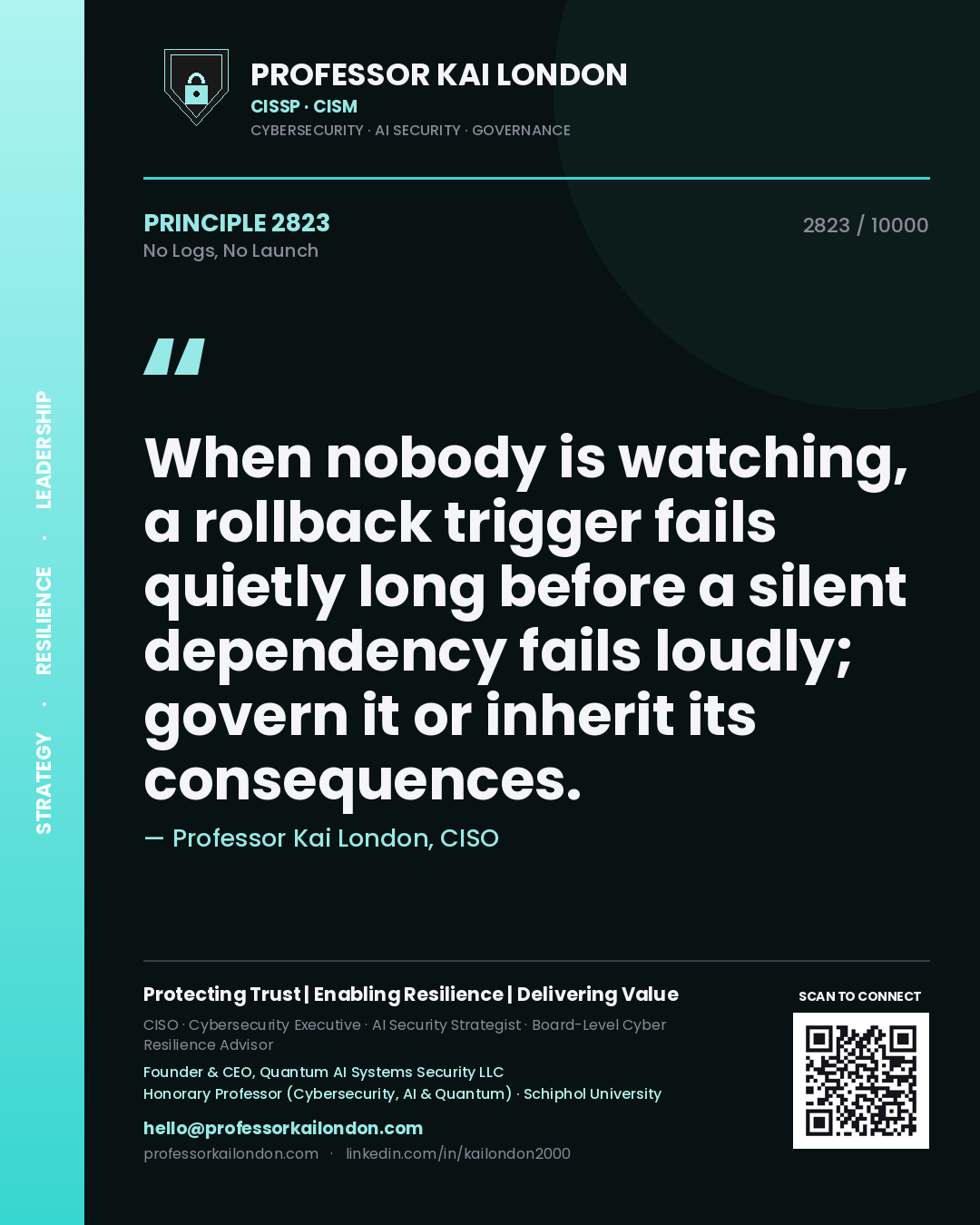 Quote card by Professor Kai London reading 'When nobody is watching, a rollback trigger fails quietly long before a silent dependency fails loudly; govern it or inherit its consequences.'. From the book No Logs, No Launch.