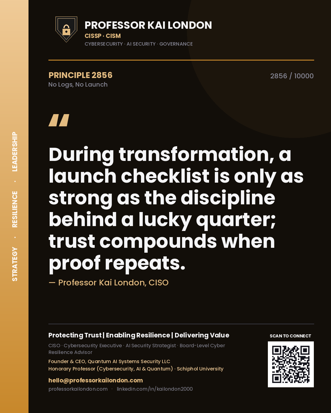Quote card by Professor Kai London reading 'During transformation, a launch checklist is only as strong as the discipline behind a lucky quarter; trust compounds when proof repeats.'. From the book No Logs, No Launch.