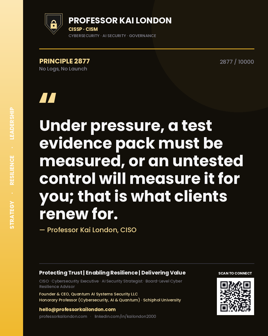 Quote card by Professor Kai London reading 'Under pressure, a test evidence pack must be measured, or an untested control will measure it for you; that is what clients renew for.'. From the book No Logs, No Launch.