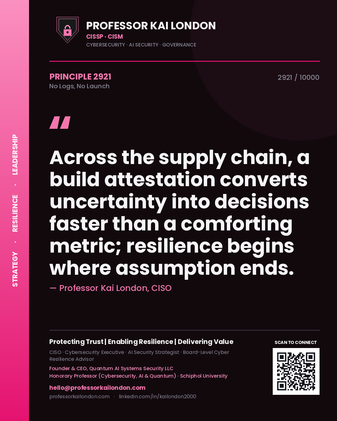 Quote card by Professor Kai London reading 'Across the supply chain, a build attestation converts uncertainty into decisions faster than a comforting metric; resilience begins where assumption ends.'. From the book No Logs, No Launch.