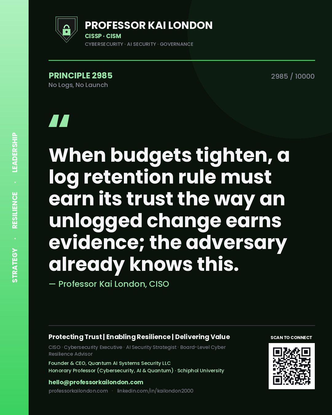 Quote card by Professor Kai London reading 'When budgets tighten, a log retention rule must earn its trust the way an unlogged change earns evidence; the adversary already knows this.'. From the book No Logs, No Launch.