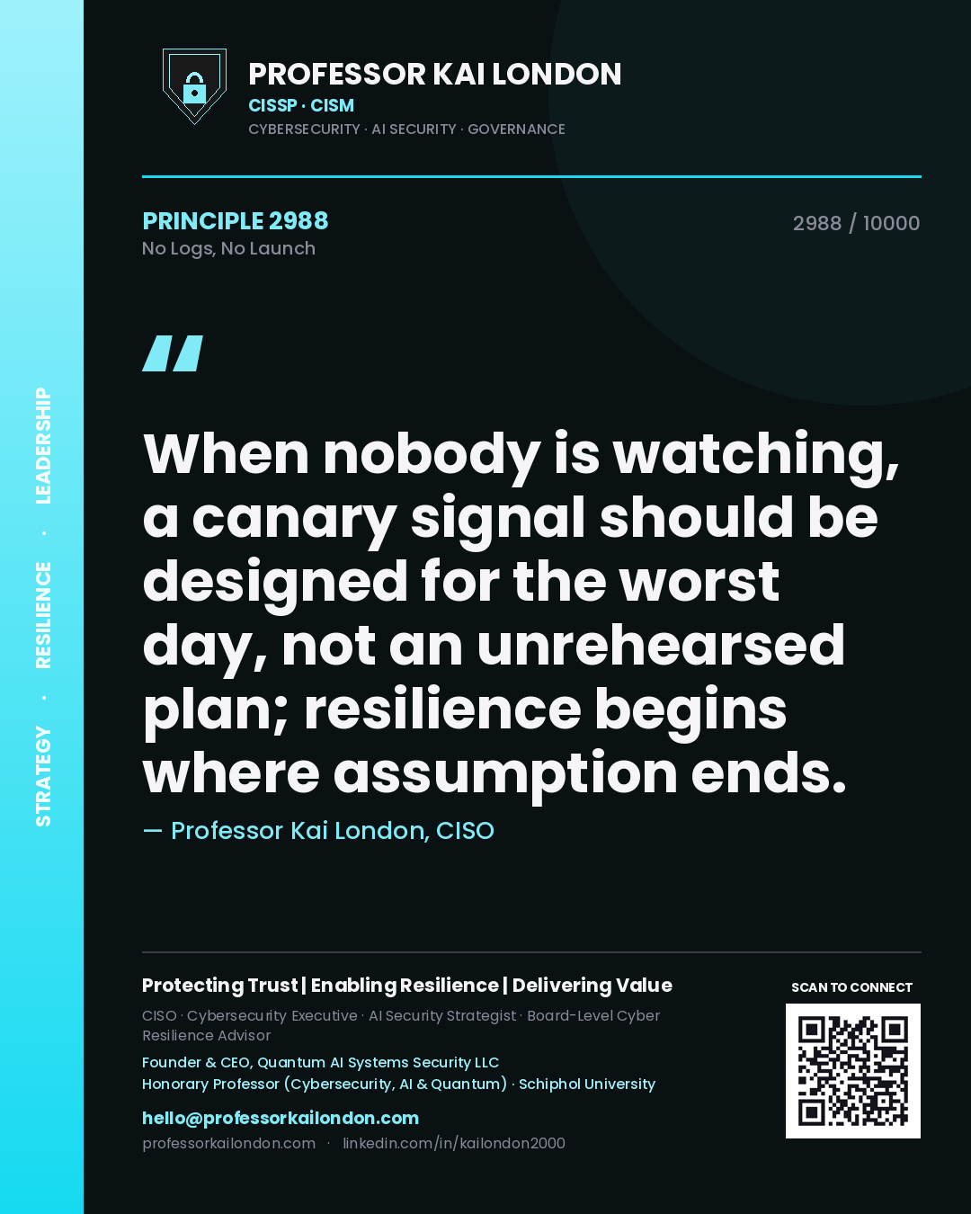 Quote card by Professor Kai London reading 'When nobody is watching, a canary signal should be designed for the worst day, not an unrehearsed plan; resilience begins where assumption ends.'. From the book No Logs, No Launch.
