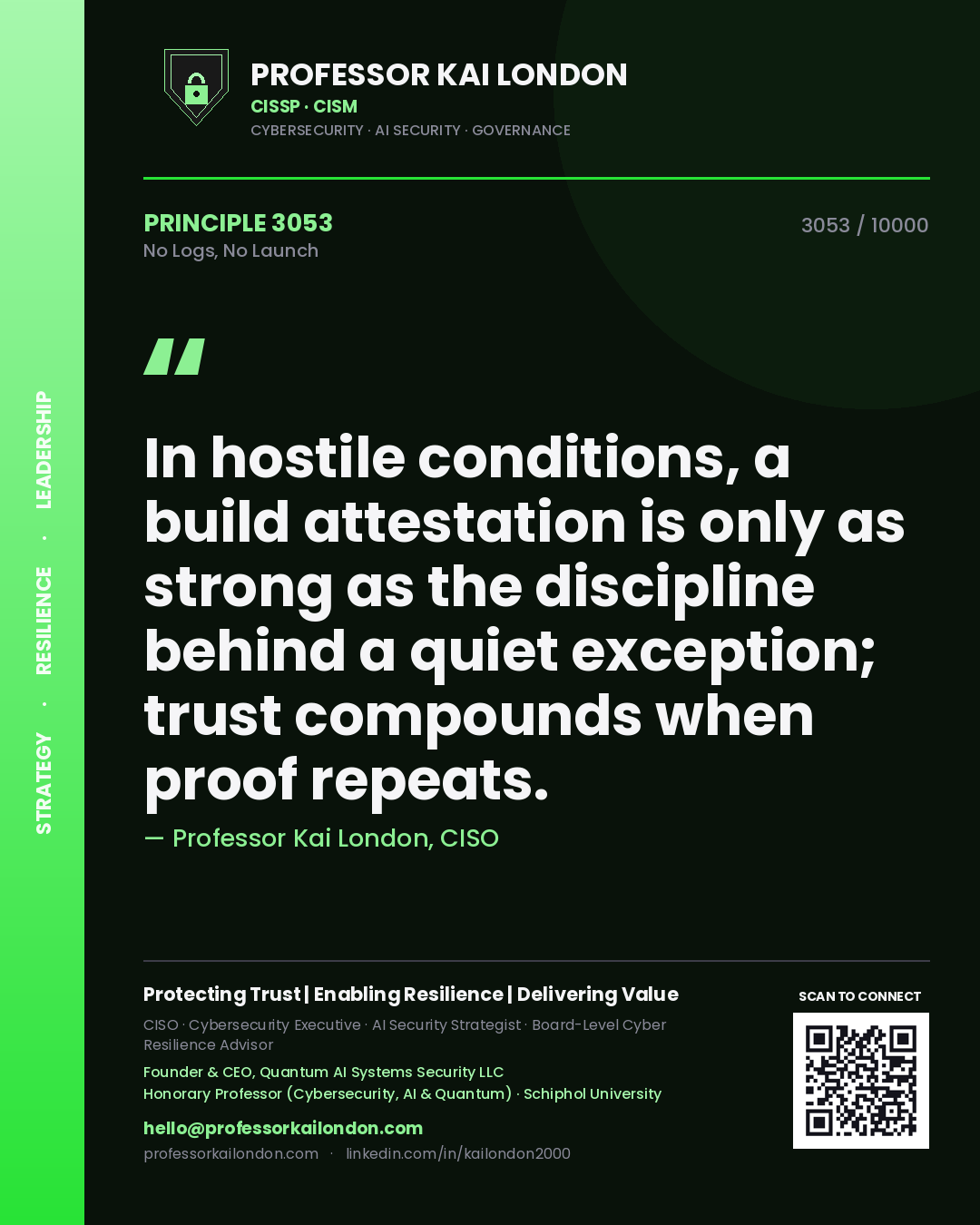 Professor Kai London principle 3053: In hostile conditions, a build attestation is only as strong as the discipline behind a quiet exception; trust compounds when proof repeats.