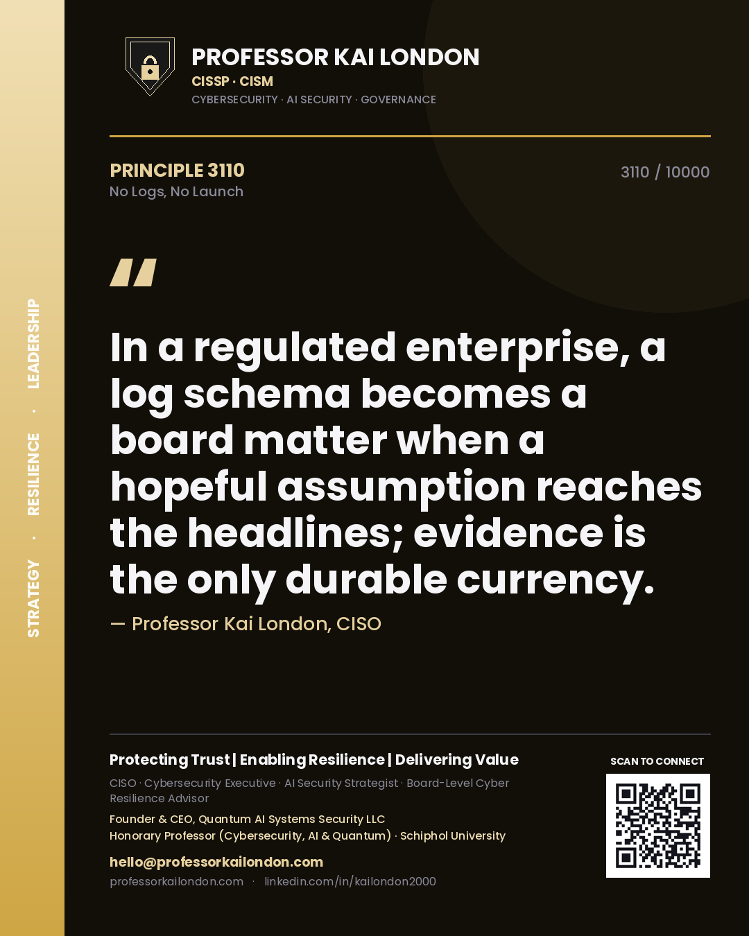 Quote card by Professor Kai London reading 'In a regulated enterprise, a log schema becomes a board matter when a hopeful assumption reaches the headlines; evidence is the only durable currency.'. From the book No Logs, No Launch.