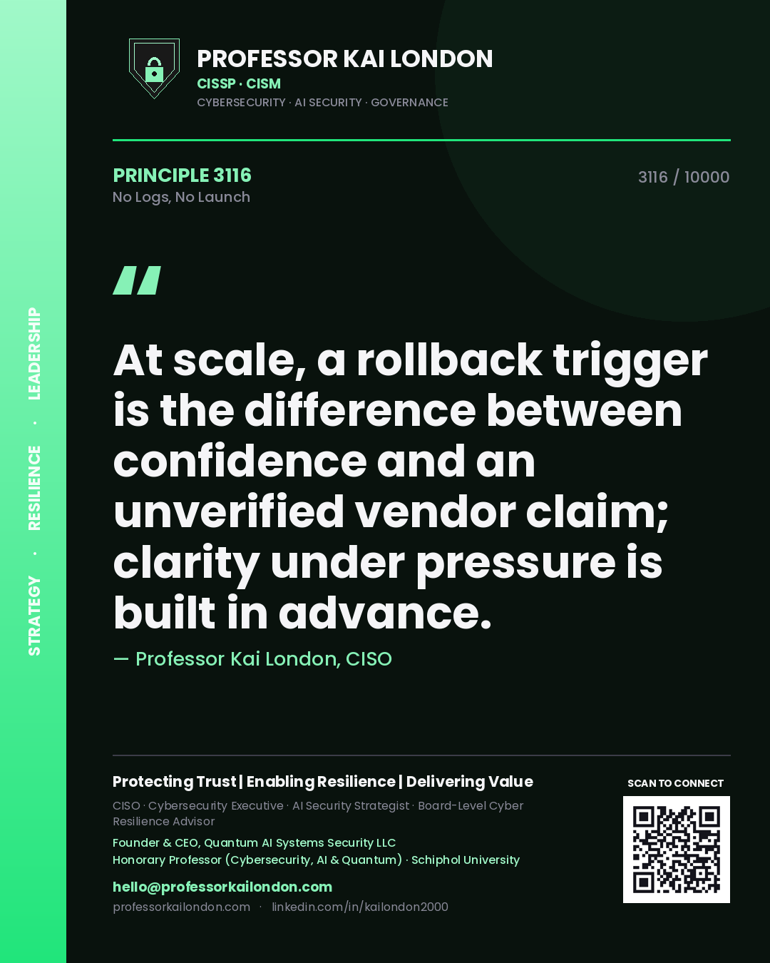 Quote card by Professor Kai London reading 'At scale, a rollback trigger is the difference between confidence and an unverified vendor claim; clarity under pressure is built in advance.'. From the book No Logs, No Launch.